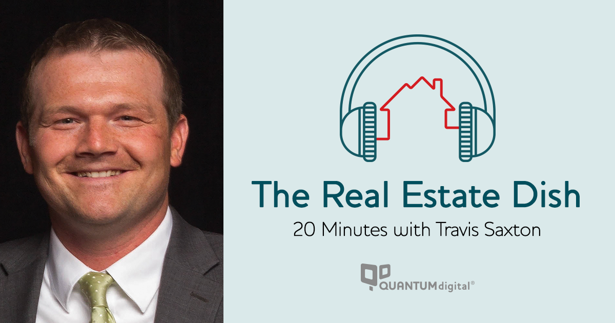 The Real Estate Dish 20 Minutes with Travis Saxton of T3 Sixty
